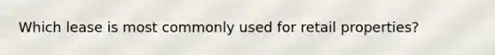 Which lease is most commonly used for retail properties?