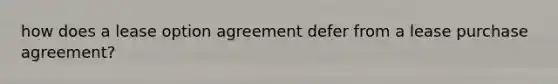 how does a lease option agreement defer from a lease purchase agreement?