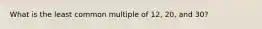 What is the least common multiple of 12, 20, and 30?