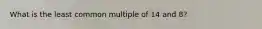 What is the least common multiple of 14 and 8?