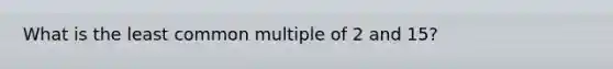 What is the least common multiple of 2 and 15?