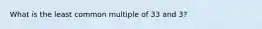 What is the least common multiple of 33 and 3?