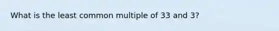 What is the least common multiple of 33 and 3?