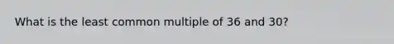 What is the least common multiple of 36 and 30?