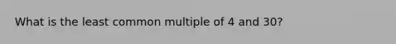 What is the least common multiple of 4 and 30?