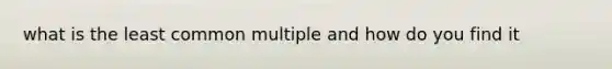 what is the least common multiple and how do you find it