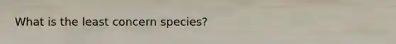 What is the least concern species?