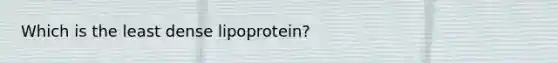 Which is the least dense lipoprotein?