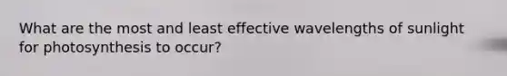 What are the most and least effective wavelengths of sunlight for photosynthesis to occur?