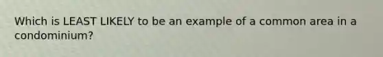 Which is LEAST LIKELY to be an example of a common area in a condominium?