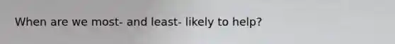 When are we most- and least- likely to help?