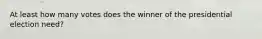 At least how many votes does the winner of the presidential election need?