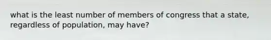 what is the least number of members of congress that a state, regardless of population, may have?