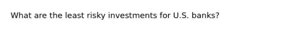 What are the least risky investments for U.S. banks?