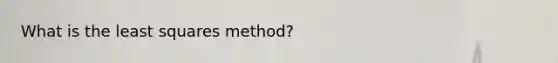 What is the least squares method?