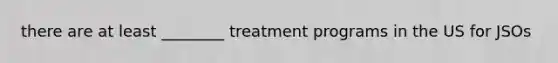 there are at least ________ treatment programs in the US for JSOs