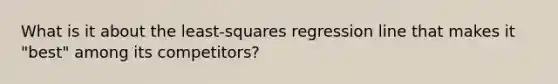 What is it about the least-squares regression line that makes it "best" among its competitors?