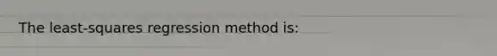 The least-squares regression method is: