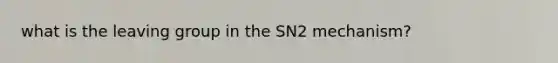 what is the leaving group in the SN2 mechanism?