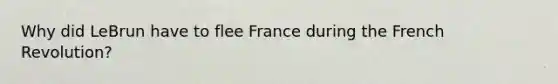 Why did LeBrun have to flee France during the French Revolution?