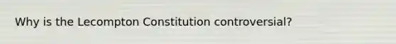 Why is the Lecompton Constitution controversial?