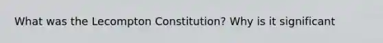 What was the Lecompton Constitution? Why is it significant