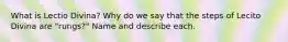 What is Lectio Divina? Why do we say that the steps of Lecito Divina are "rungs?" Name and describe each.