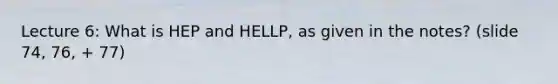 Lecture 6: What is HEP and HELLP, as given in the notes? (slide 74, 76, + 77)
