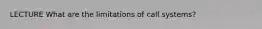LECTURE What are the limitations of call systems?