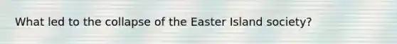 What led to the collapse of the Easter Island society?