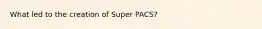 What led to the creation of Super PACS?