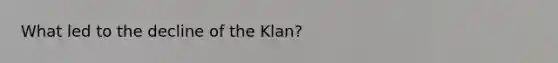 What led to the decline of the Klan?