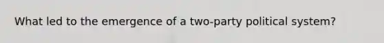 What led to the emergence of a two-party political system?