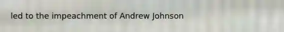 led to the impeachment of Andrew Johnson