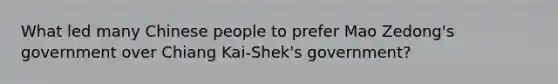 What led many Chinese people to prefer Mao Zedong's government over Chiang Kai-Shek's government?