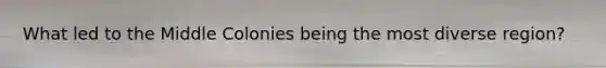 What led to the Middle Colonies being the most diverse region?