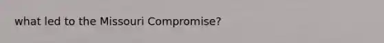 what led to the Missouri Compromise?