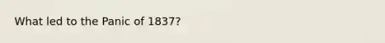What led to the Panic of 1837?