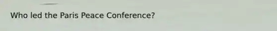 Who led the Paris Peace Conference?