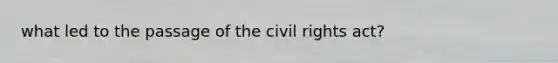 what led to the passage of the civil rights act?