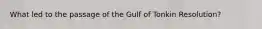 What led to the passage of the Gulf of Tonkin Resolution?