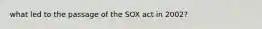 what led to the passage of the SOX act in 2002?