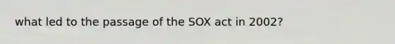 what led to the passage of the SOX act in 2002?