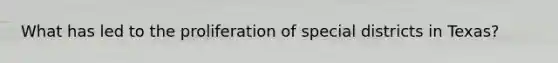 What has led to the proliferation of special districts in Texas?
