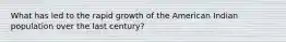 What has led to the rapid growth of the American Indian population over the last century?