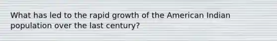 What has led to the rapid growth of the American Indian population over the last century?