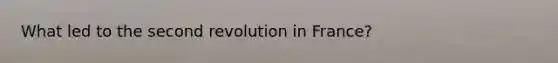 What led to the second revolution in France?