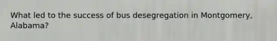 What led to the success of bus desegregation in Montgomery, Alabama?