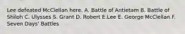 Lee defeated McClellan here. A. Battle of Antietam B. Battle of Shiloh C. Ulysses S. Grant D. Robert E.Lee E. George McClellan F. Seven Days' Battles