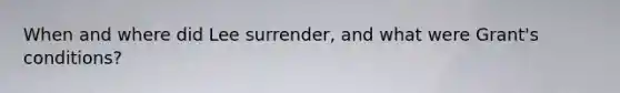 When and where did Lee surrender, and what were Grant's conditions?